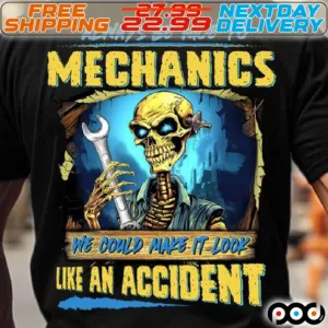 Skeleton Always Be Nice To Mechanics We Could Make It Look Like An Accident Shirt