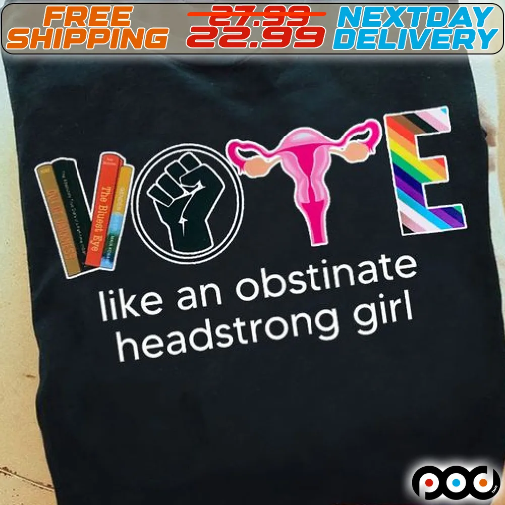 Vote Like An Obstinate Headstrong Girl LGBTQ Shirt
