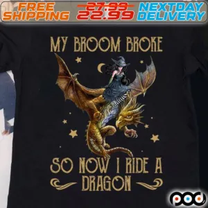 Witch My Broom Broke So Now I Ride A Dragon Shirt
