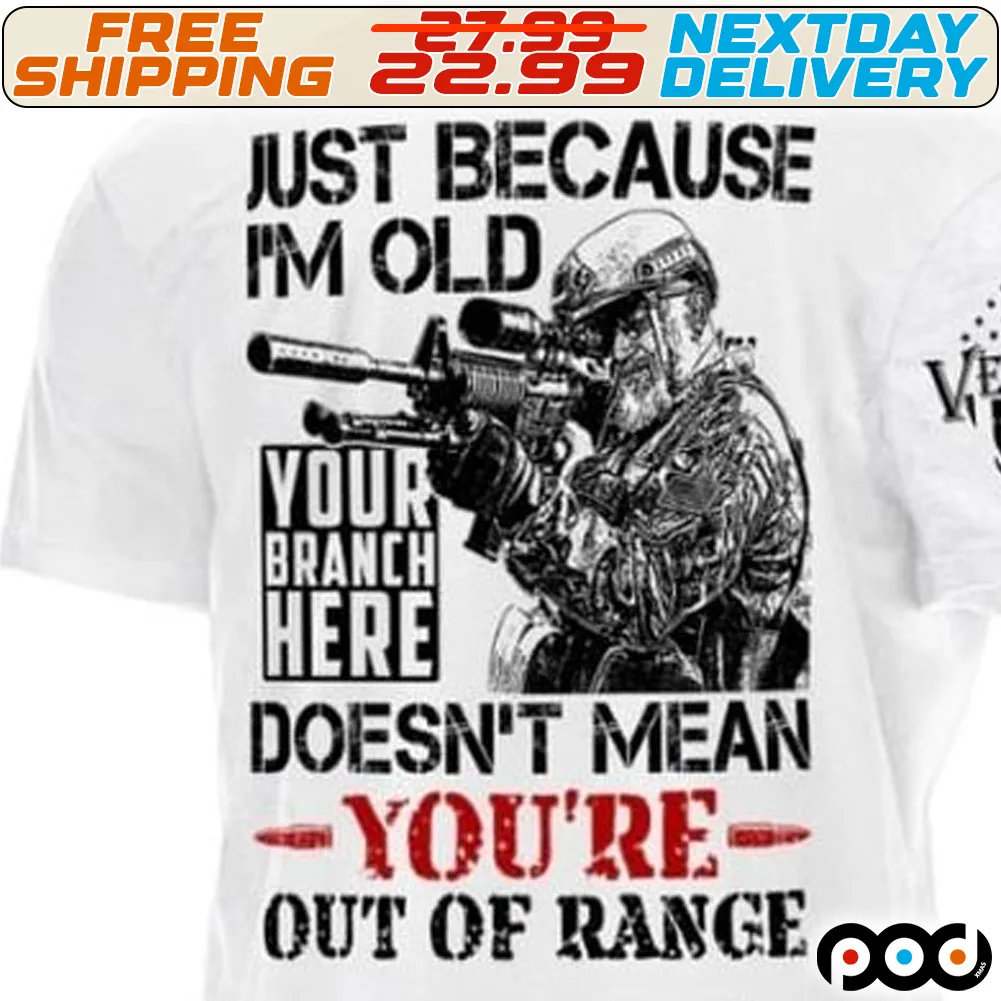 Army Just Because I Am Old Your Branch Here Doesn't Mean You Are Out Of Range Shirt