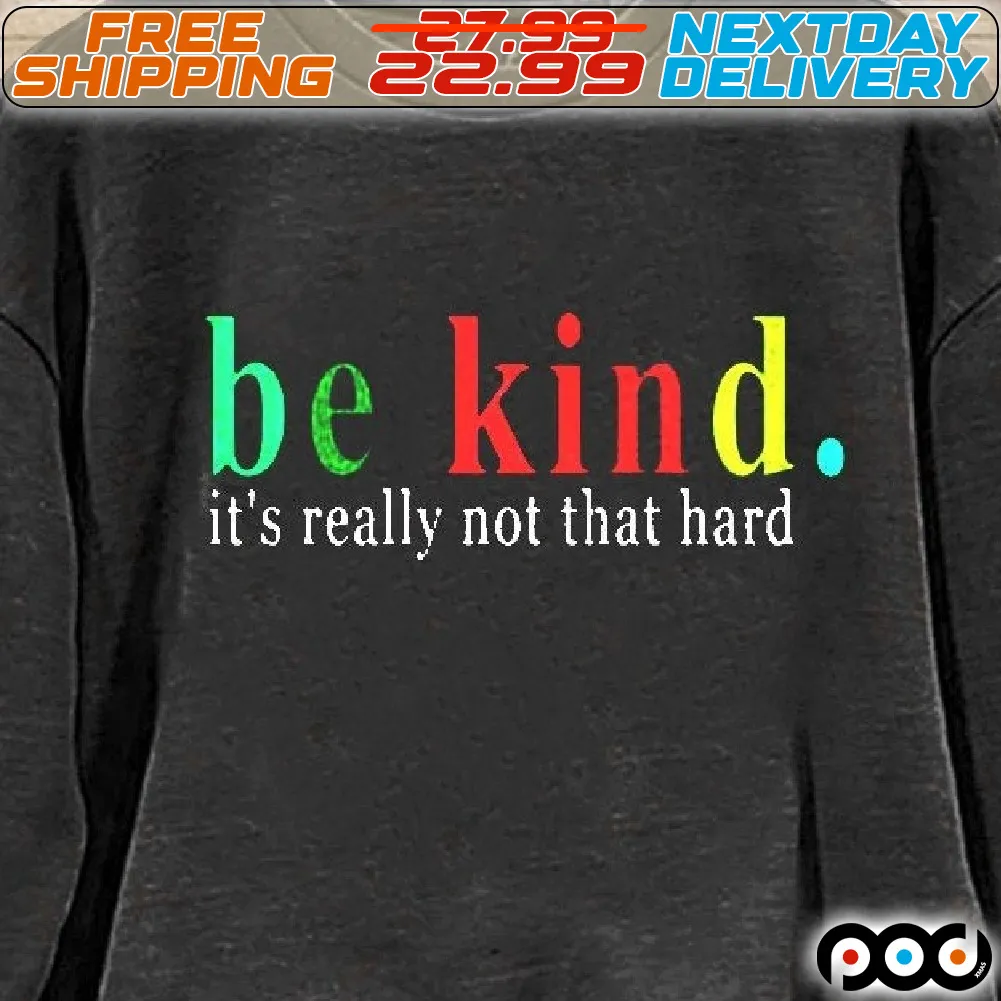 Be Kid It's Really Not That Hard Shirt
