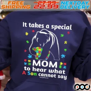 Bear It Takes A Special Mom To Hear What A Son Cannot Say Autism Awareness Shirt