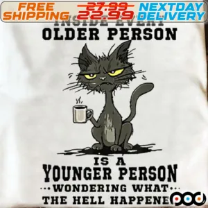Black Cat Coffee Lover Inside Every Older Person is A Younger Person Wondering What The Hell Happened Shirt