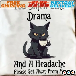Black Cat With Coffee You Smell Like Drama And A Headache Shirt