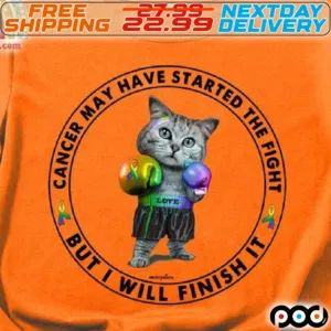 Cat Cancer May Have Started The Fight But I Will Finish It Shirt