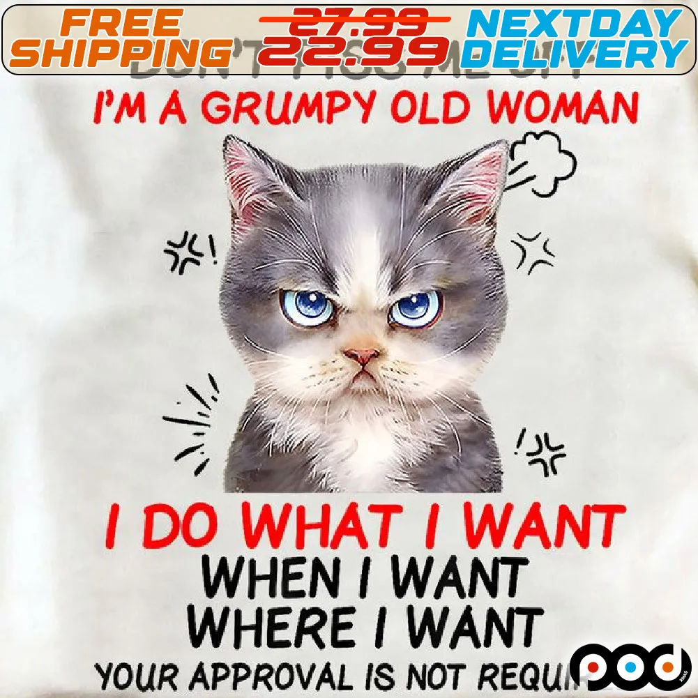 Cat Don't piss me off I'm a grumpy old woman I do what I want Shirt