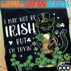 Cat I May Not Be Irish But I'm Tryin Patrick's Day Shirt