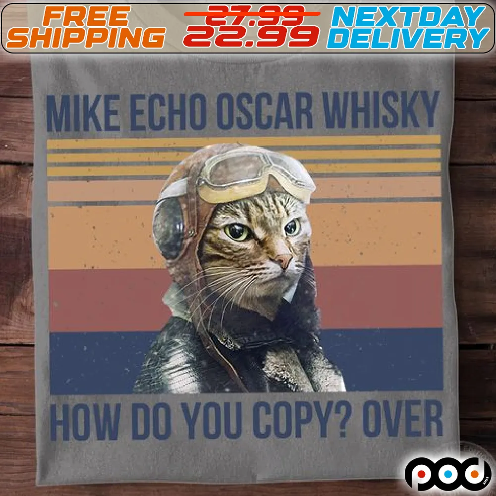 Cat Pilot Mike Echo Oscar Whiskey T Shirt How Do You Copy Over Shirt