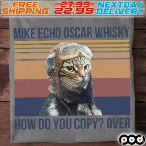 Cat Pilot Mike Echo Oscar Whiskey T Shirt How Do You Copy Over Shirt