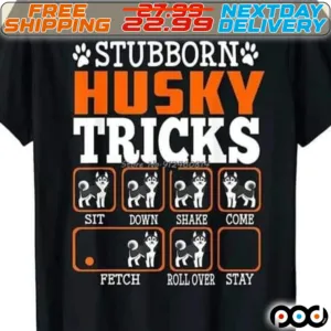 Dog Paw Stubborn Husky Tricks Sit Down Shake Come Fetch Roll Over Stay Shirt