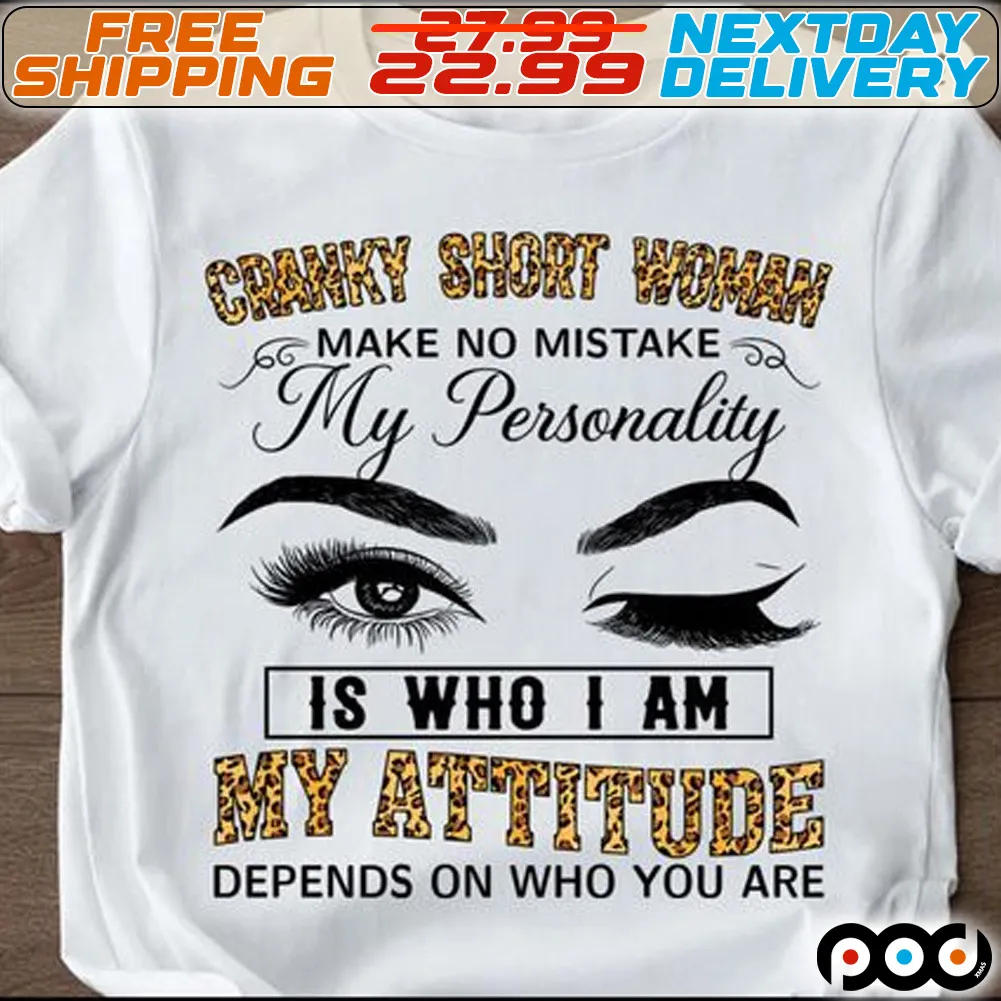 Eyes Cranky Short Woman Make No Mistake My Personality Is Who I Am My Attitude Depends On Who You Are Leopard Shirt