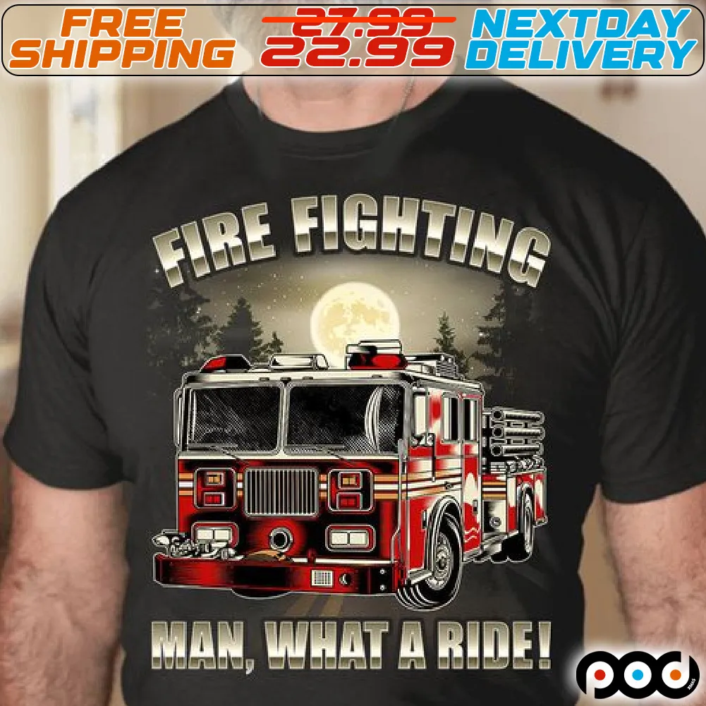 Fire Fighting Man What A Ride Shirt