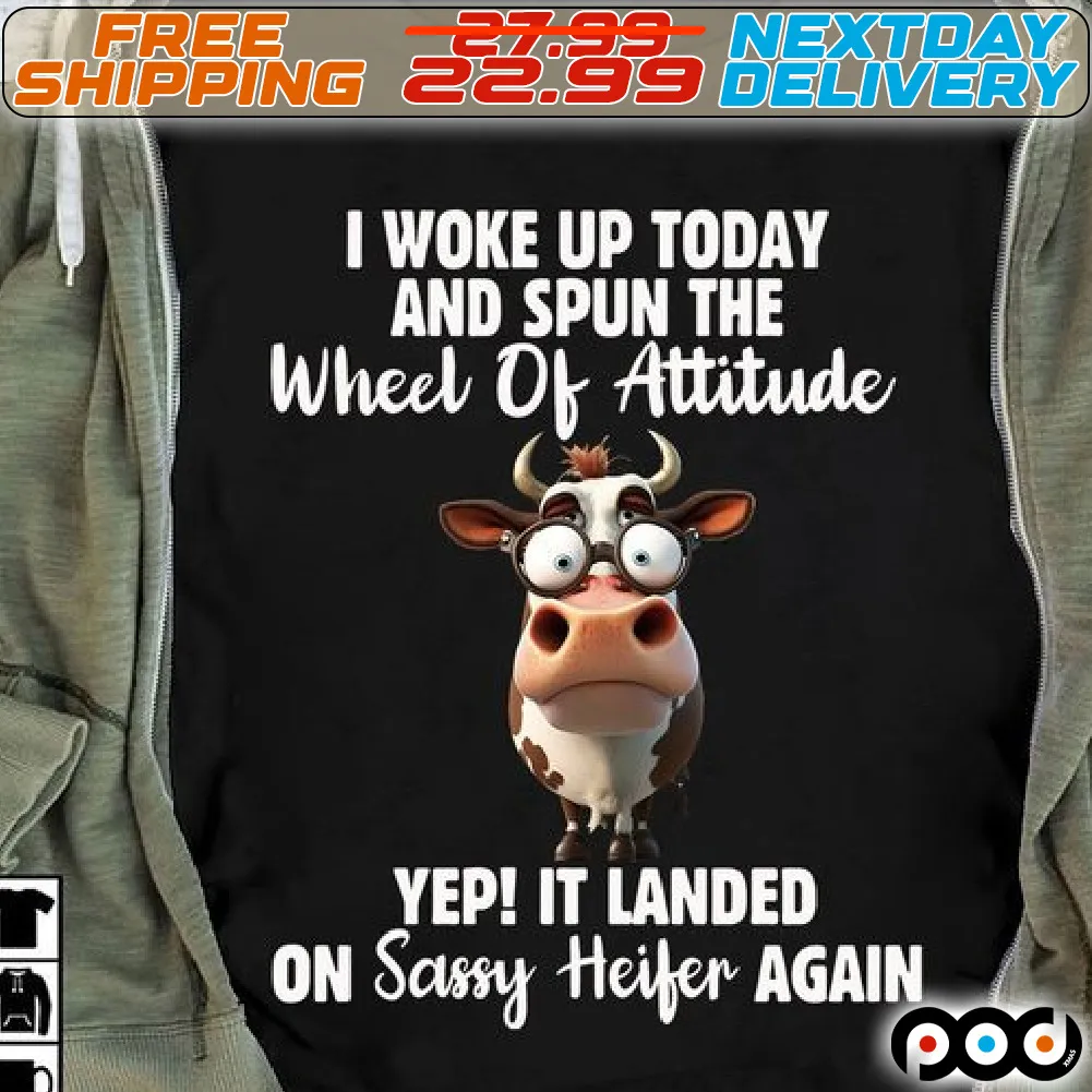 Heifer I Woke Up Today And Spun The Wheel Of Attitude yep It Landed On Sassy Heifer Again Shirt