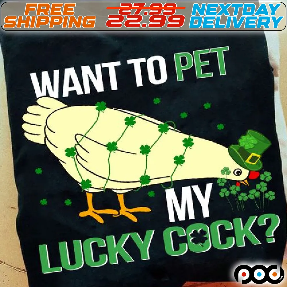 Chicken Want To Pet My Lucky Cock St Patrick Day Shirt
