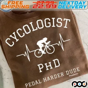 Cycologist PHD Pedal Harder Dude Shirt