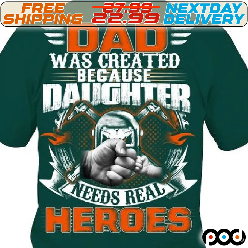 Dad Was Created Daughter Needs Real Heroes Shirt