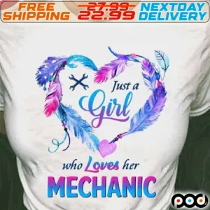 Feathers Heart Just A Girl Who Loves Her Mechanic Shirt