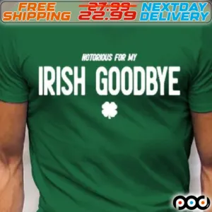 Four Leaf Notorious For My Irish Goodbye St Patrick Day Shirt
