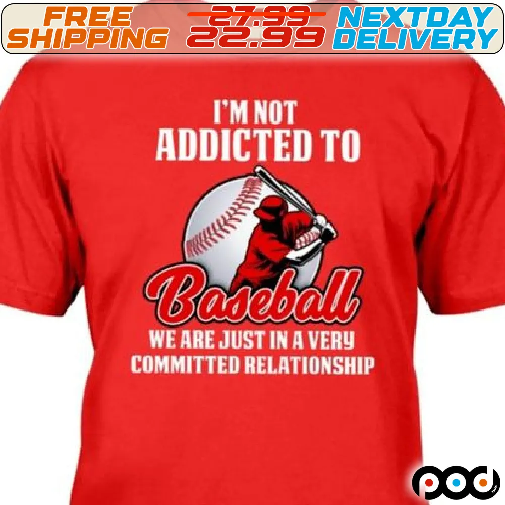 I Am Not Addicted To Baseball We Are Just In A Very Committed Relationship Shirt