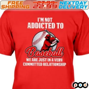 I Am Not Addicted To Baseball We Are Just In A Very Committed Relationship Shirt