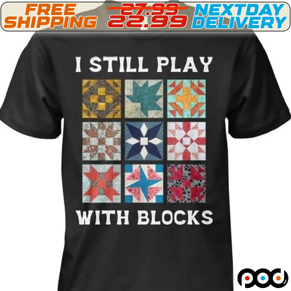 I Still Play With Blocks Shirt