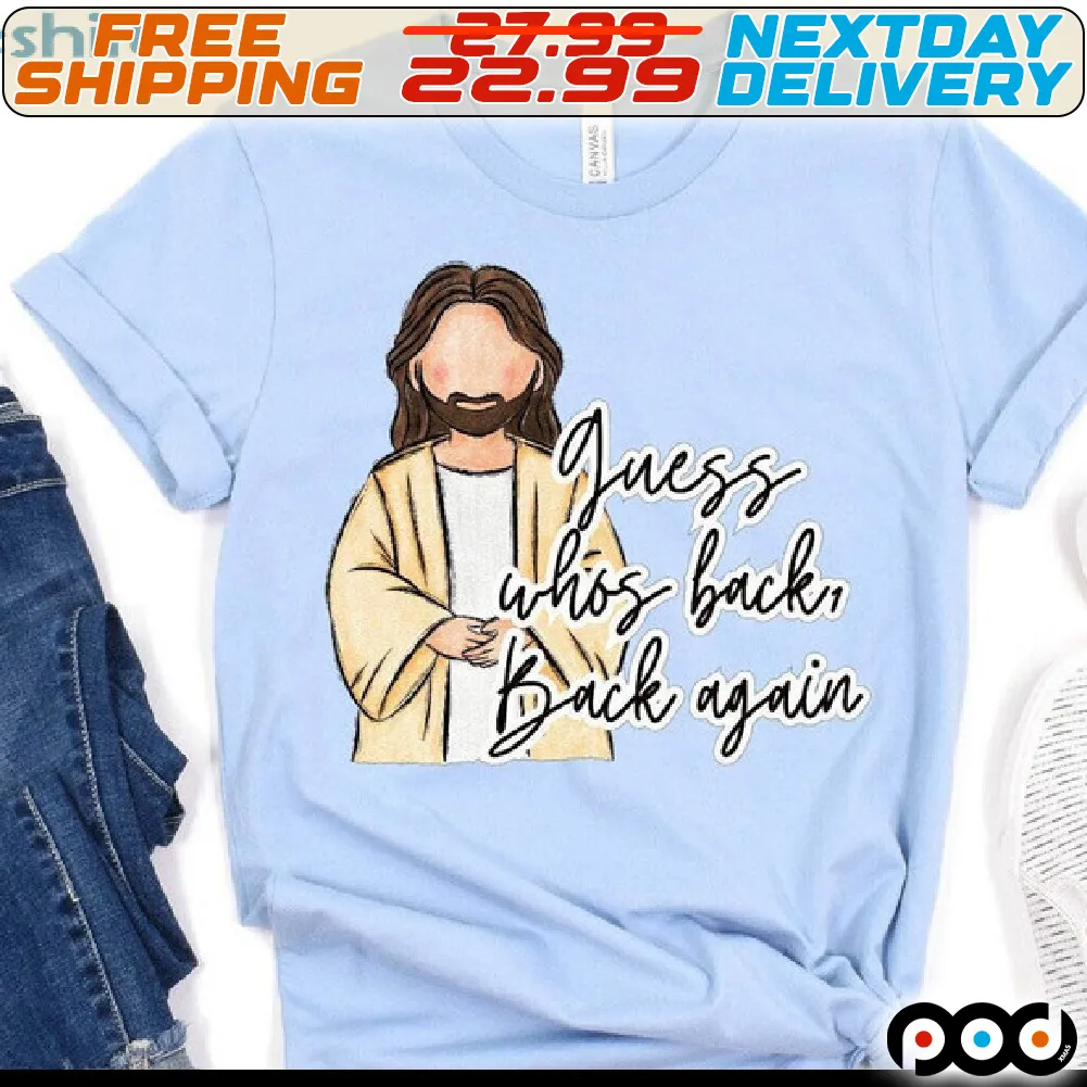 Jesus God Guess Whos Back Back Again Shirt