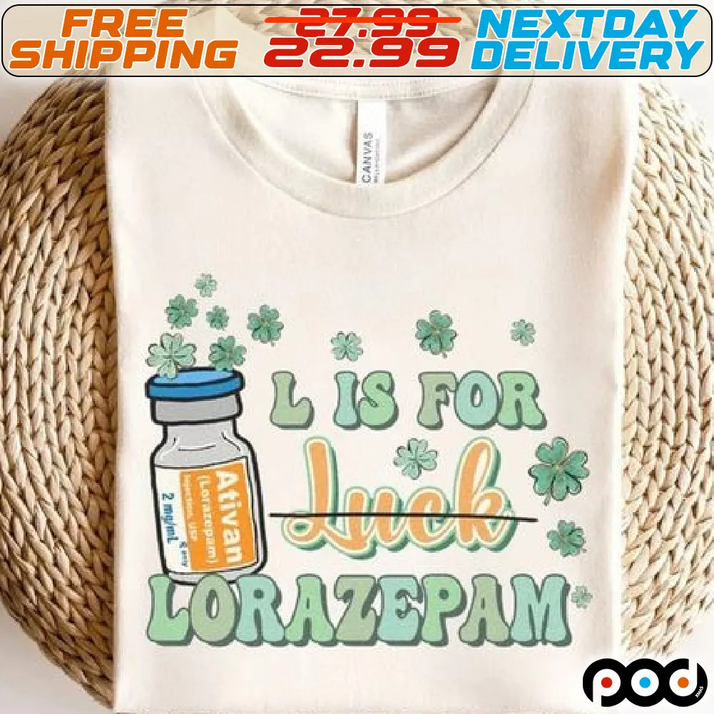 L Is For Lorazepam St Patricks Day Shirt