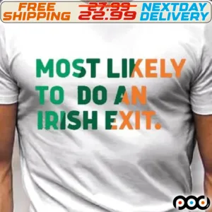 Most Lokely To Do An Irish Exit St Patrick Day Shirt