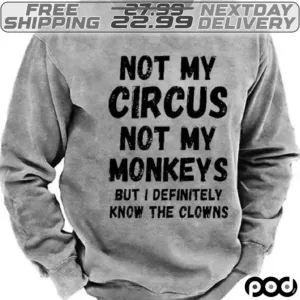 Not My Circus Not My Monkeys But I Definitely Know The Clows Shirt