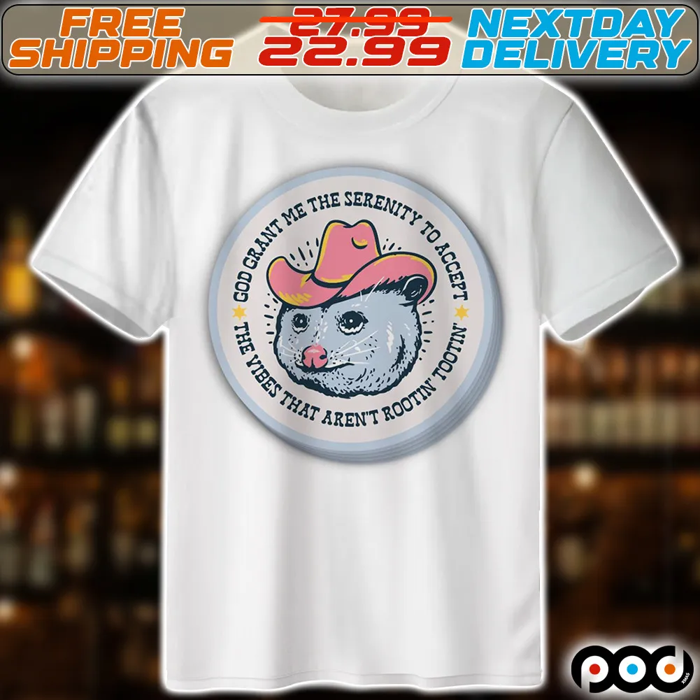 Opossum God Grant Me The Serenity To Accept The Vibes That Aren’t Rootin’ Tootin Shirt
