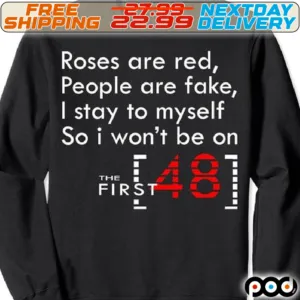 Roses Are Red People Are Fake I Stay To My Self So I Won’t Be On The First 48 Shirt