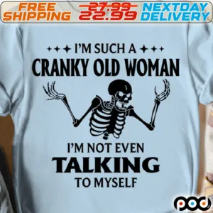Skeleton I Am Such A Cranky Old Woman I Am Not Even Talking To Myself Shirt