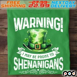 Warning I May Be Prone To Shenanigans St Patrick Day Shirt