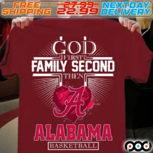 Alabama Crimson God First Family Second Then Alabama Basketball Shirt