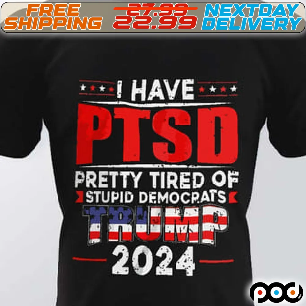America Flag Trump i Have PTSD Pretty Tired Of Stupid Demcorats 2024 Shirt