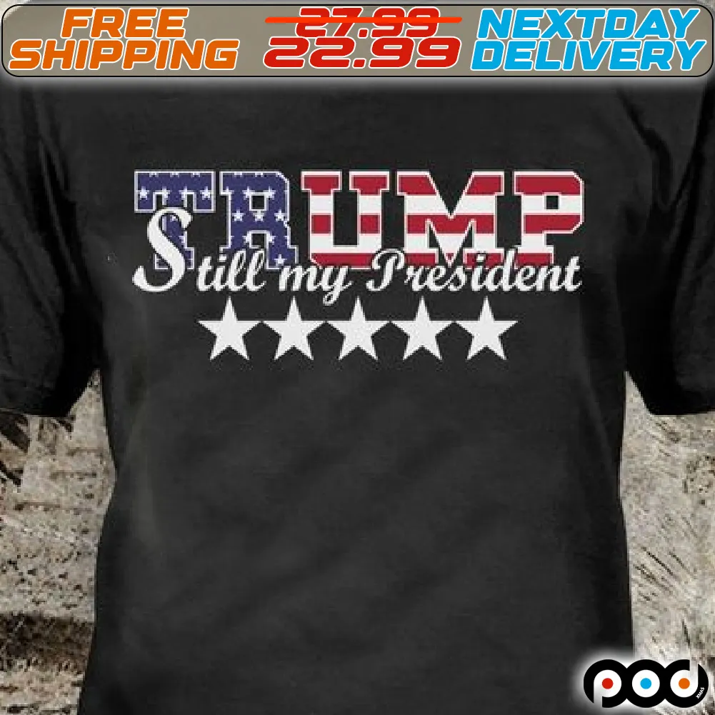 America Flag Trump Still My President Shirt