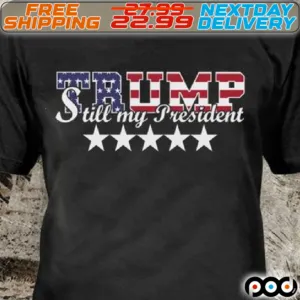 America Flag Trump Still My President Shirt