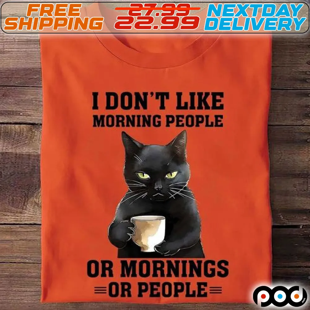 Black Cat Coffee I Do Not Like Morning Or Mornings Or People Shirt