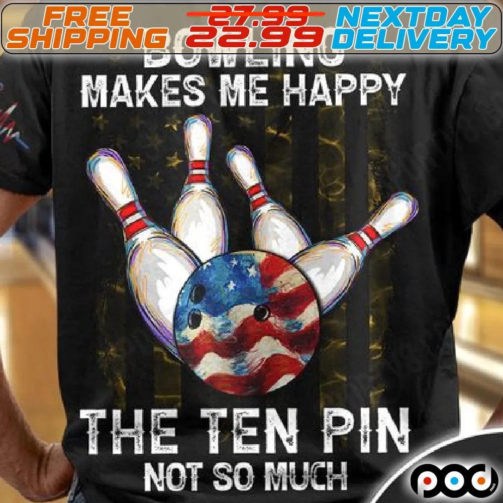 Bowling Makes Me Happy The Ten Pin Not So Much Shirt