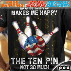 Bowling Makes Me Happy The Ten Pin Not So Much Shirt