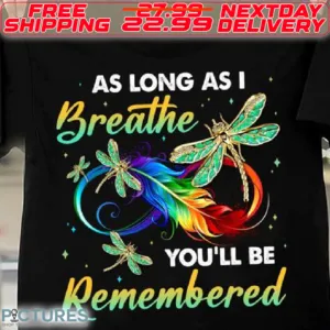 Dragonfly As Long As I Breathe You Will Be Remembered Shirt