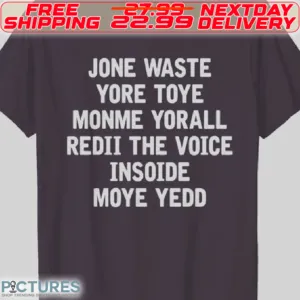 Jone Waste Yore Toye Monme Yorall Redii The Voice Insoide Moye Yedd Shirt
