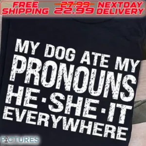 My Dog Ate My Pronouns He She It Everywhere Shirt