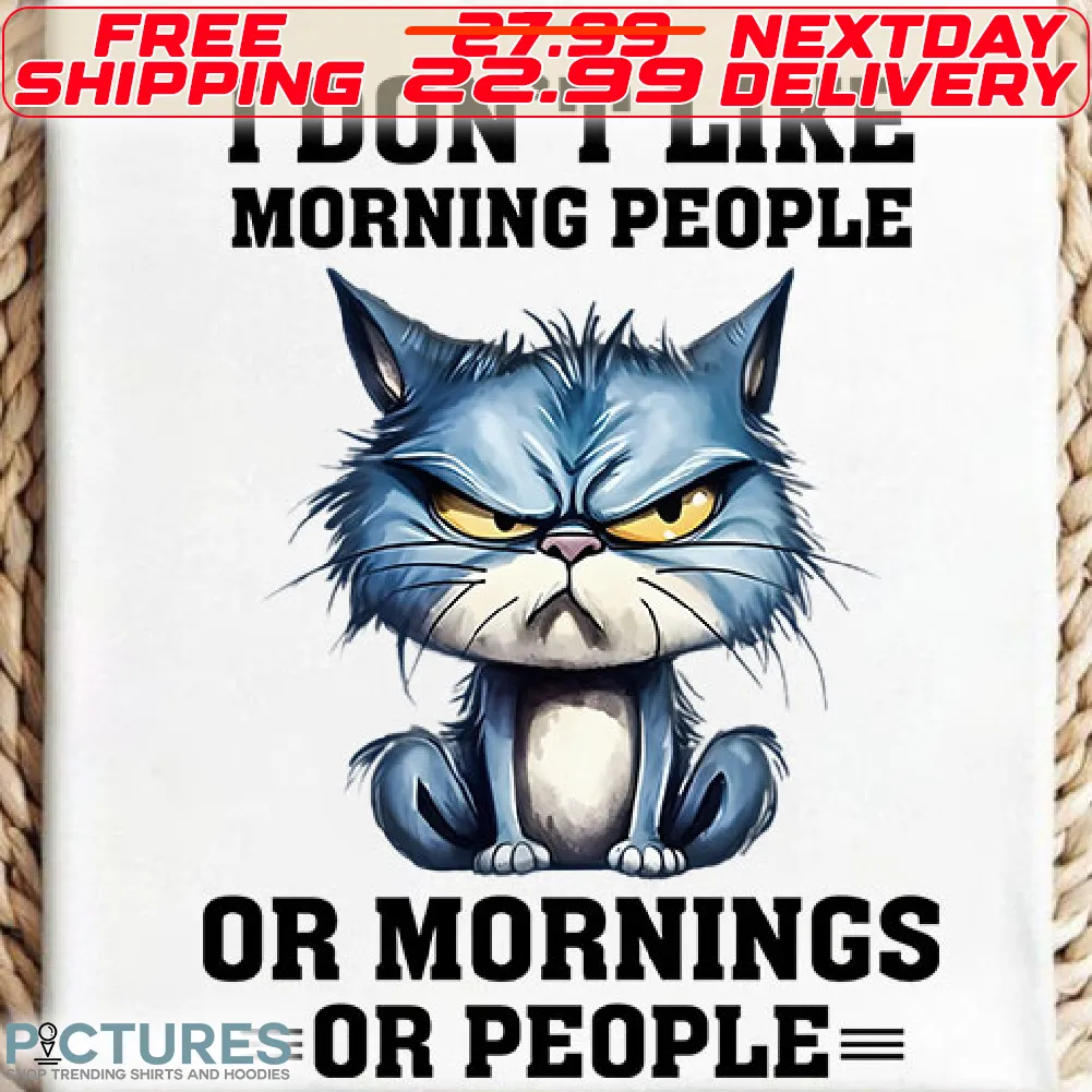Blue Cat I Don't Like Morning People or Mornings Or People Shirt