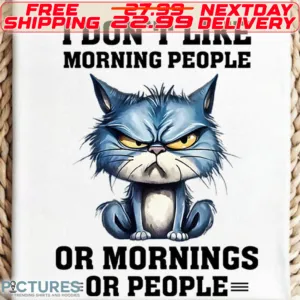 Blue Cat I Don't Like Morning People or Mornings Or People Shirt