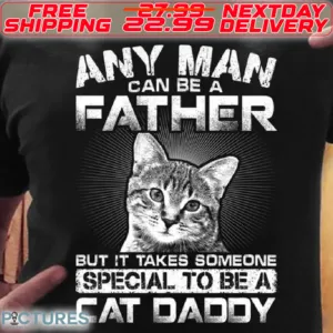 Cat Any Man Can Be A Father But It Takes Someone Special To Be A Cat Daddy Shirt