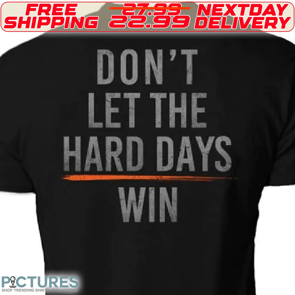 Do Not Let The Hard Days Win Shirt