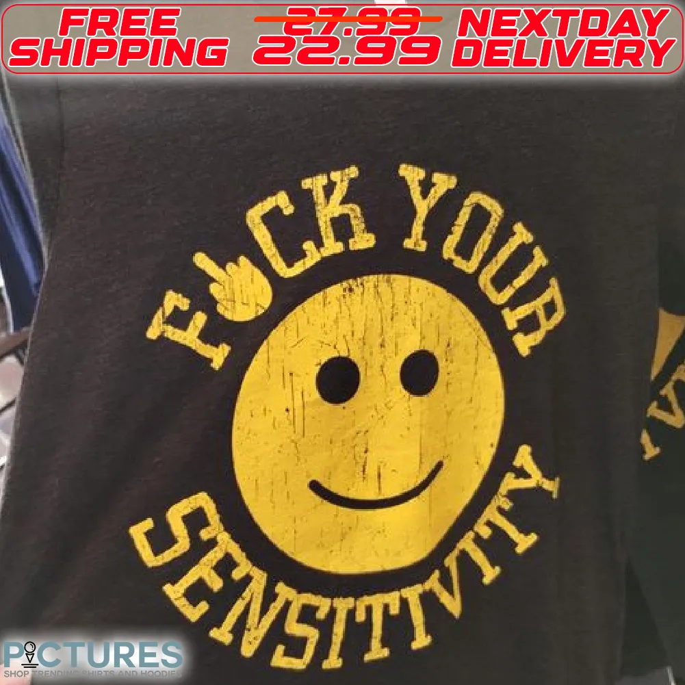 Smile Face Fuck Your Sensitivity Shirt