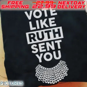 Vote Like ruth Sent You Shirt
