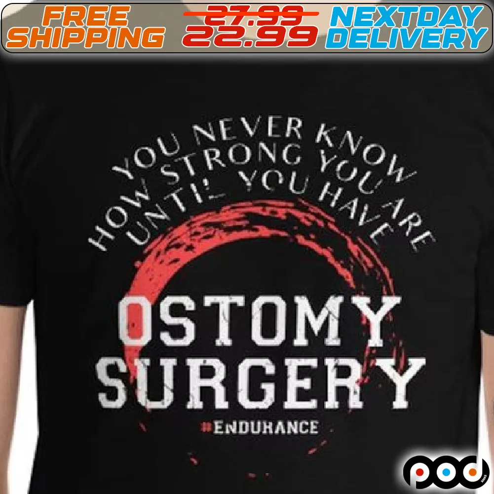 You Never Know How Strong You Are Until You Have ostomy Surgery Shirt